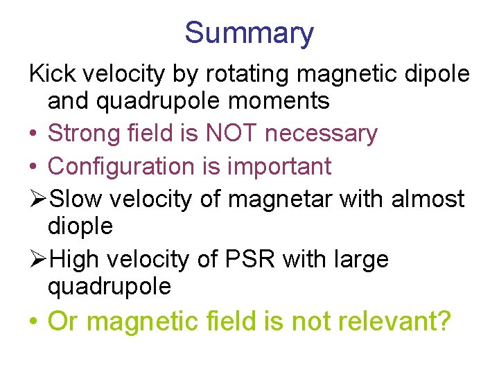 Summary Kick velocity by rotating magnetic dipole and quadrupole moments • Strong field is