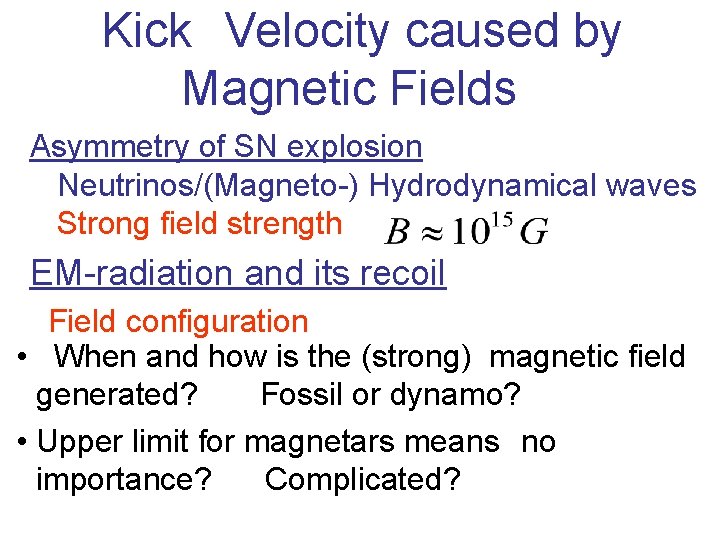 　Kick　Velocity caused by Magnetic Fields Asymmetry of SN explosion Neutrinos/(Magneto-) Hydrodynamical waves Strong field