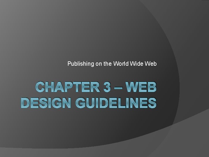 Publishing on the World Wide Web CHAPTER 3 – WEB DESIGN GUIDELINES 