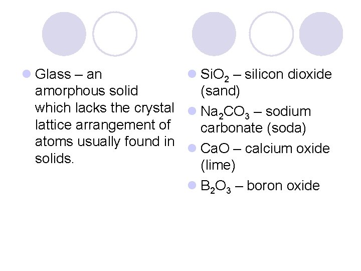 l Glass – an l Si. O 2 – silicon dioxide amorphous solid (sand)