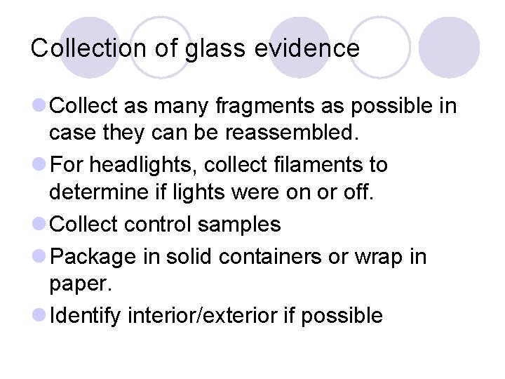 Collection of glass evidence l Collect as many fragments as possible in case they