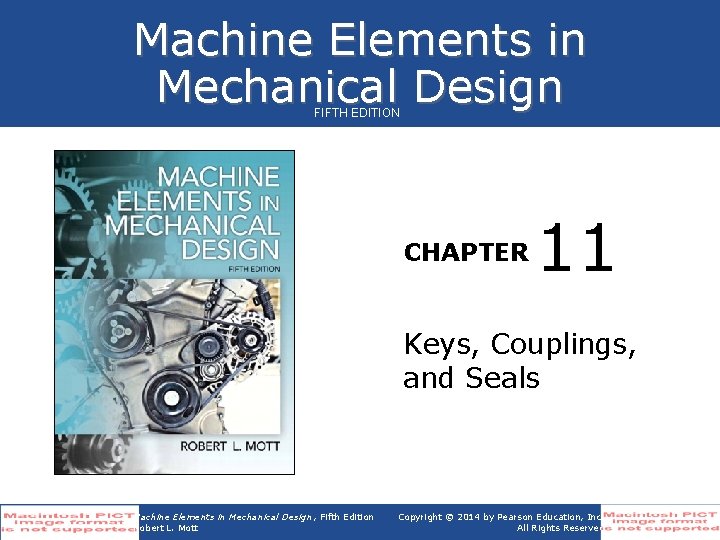 Machine Elements in Mechanical Design FIFTH EDITION CHAPTER 11 Keys, Couplings, and Seals Machine
