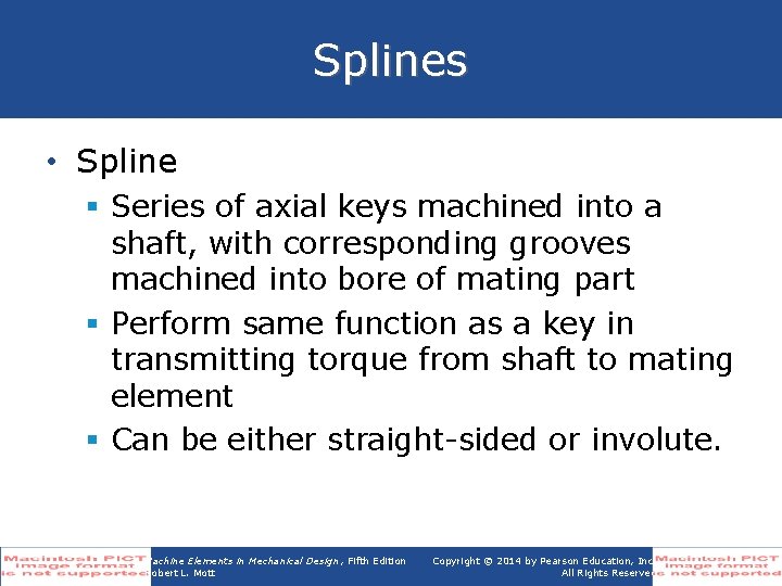 Splines • Spline § Series of axial keys machined into a shaft, with corresponding