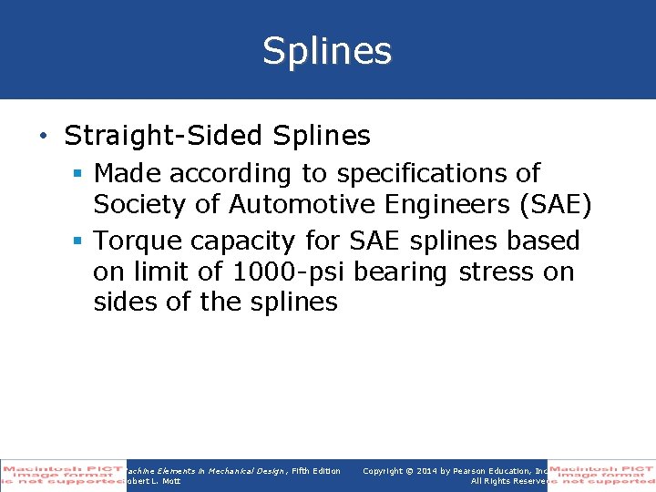 Splines • Straight-Sided Splines § Made according to specifications of Society of Automotive Engineers