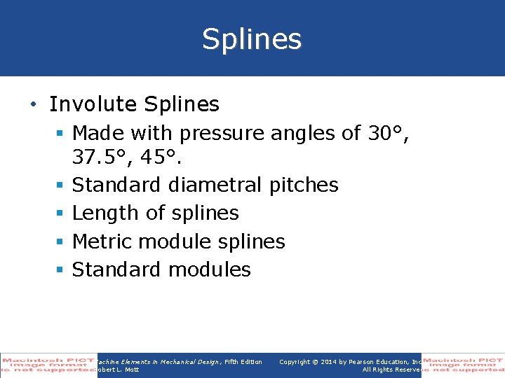 Splines • Involute Splines § Made with pressure angles of 30°, 37. 5°, 45°.