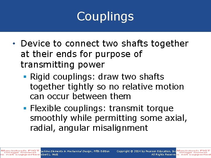 Couplings • Device to connect two shafts together at their ends for purpose of