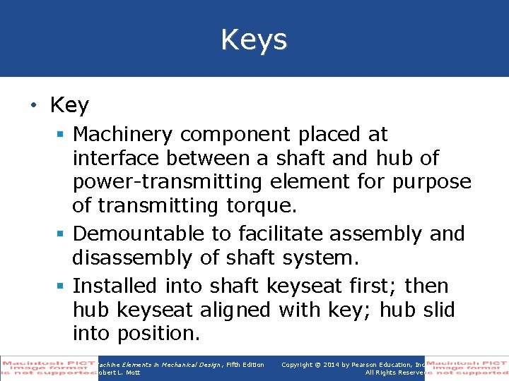Keys • Key § Machinery component placed at interface between a shaft and hub
