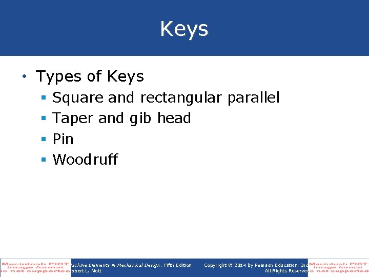 Keys • Types of Keys § § Square and rectangular parallel Taper and gib