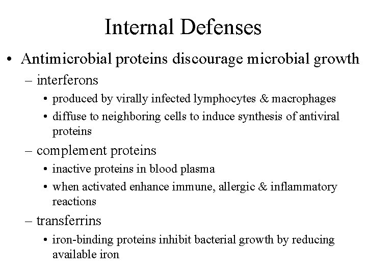 Internal Defenses • Antimicrobial proteins discourage microbial growth – interferons • produced by virally
