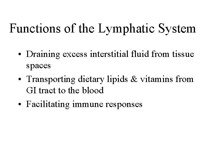 Functions of the Lymphatic System • Draining excess interstitial fluid from tissue spaces •