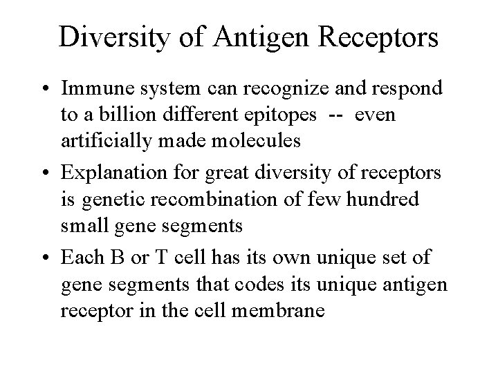 Diversity of Antigen Receptors • Immune system can recognize and respond to a billion