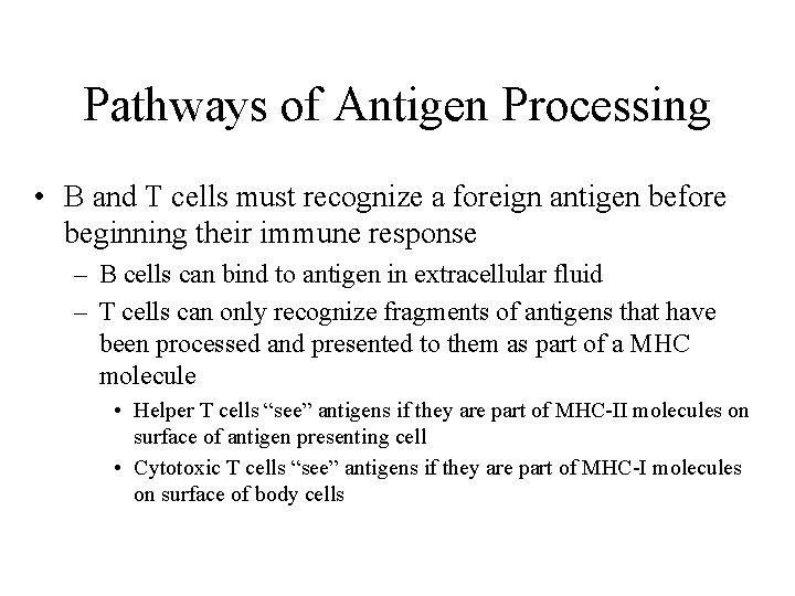 Pathways of Antigen Processing • B and T cells must recognize a foreign antigen