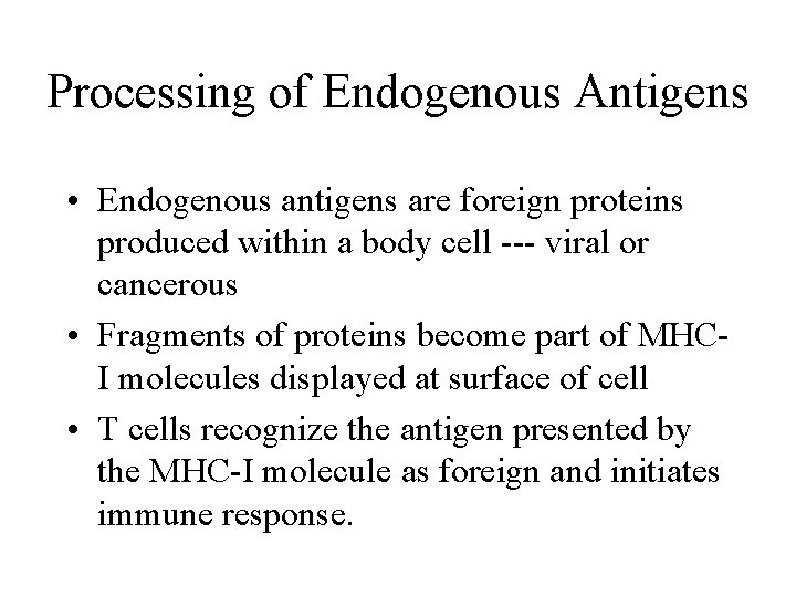Processing of Endogenous Antigens • Endogenous antigens are foreign proteins produced within a body