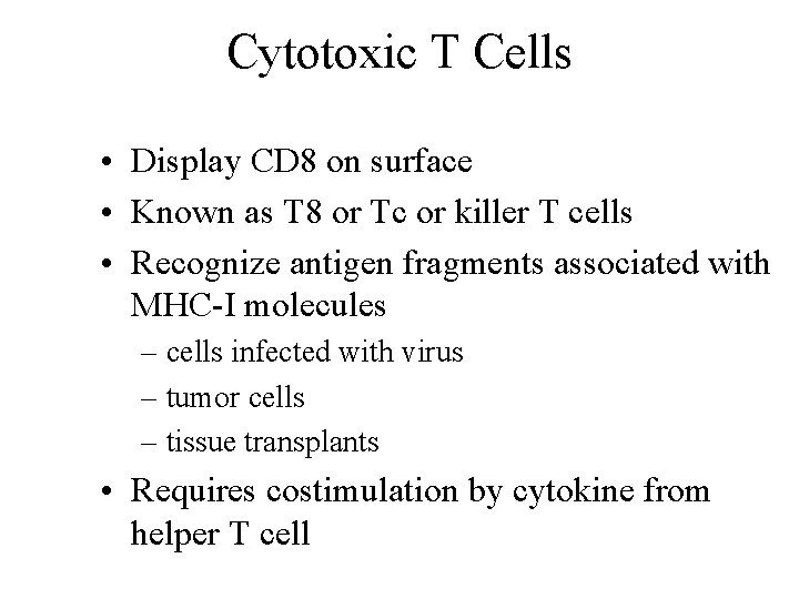 Cytotoxic T Cells • Display CD 8 on surface • Known as T 8