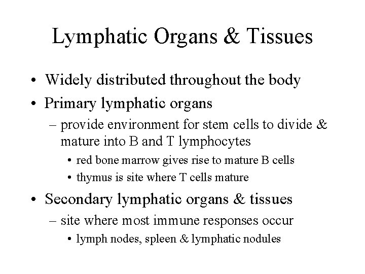 Lymphatic Organs & Tissues • Widely distributed throughout the body • Primary lymphatic organs