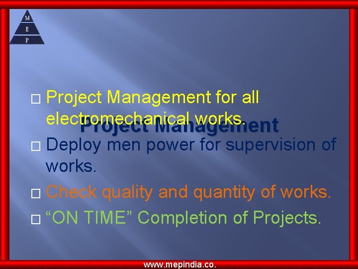 Project Management for all electromechanical works. Project Management � Deploy men power for supervision Project Management for all electromechanical works. Project Management � Deploy men power for supervision