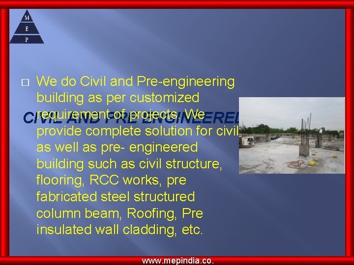 We do Civil and Pre-engineering building as per customized requirement of projects. We CIVIL We do Civil and Pre-engineering building as per customized requirement of projects. We CIVIL