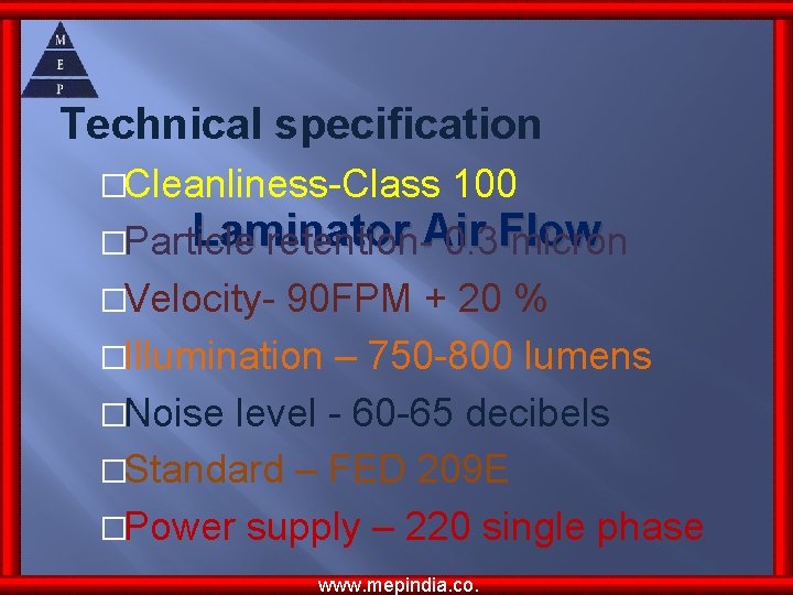 Technical specification �Cleanliness-Class 100 Laminator Air Flow �Particle retention- 0. 3 micron �Velocity- 90 Technical specification �Cleanliness-Class 100 Laminator Air Flow �Particle retention- 0. 3 micron �Velocity- 90