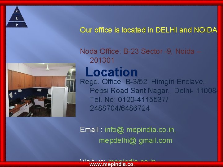 Our office is located in DELHI and NOIDA Noda Office: B-23 Sector -9, Noida Our office is located in DELHI and NOIDA Noda Office: B-23 Sector -9, Noida