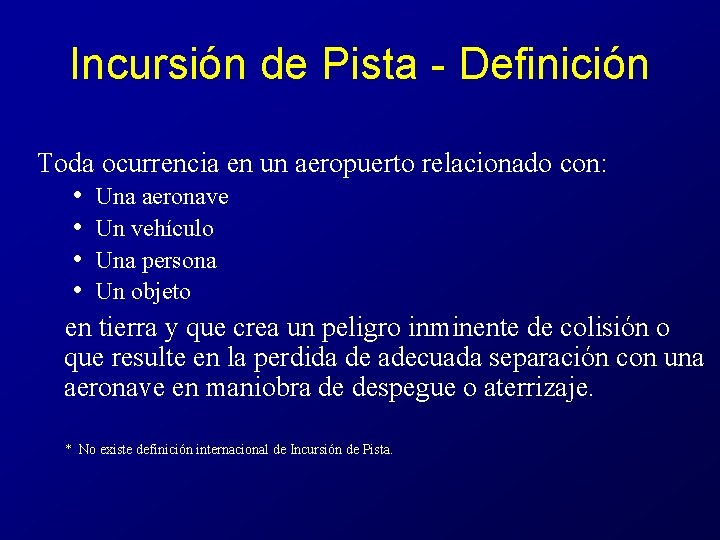 Incursión de Pista - Definición Toda ocurrencia en un aeropuerto relacionado con: • Una