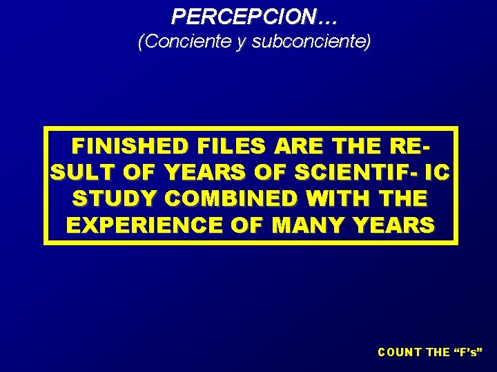 PERCEPCION… (Conciente y subconciente) FINISHED FILES ARE THE RESULT OF YEARS OF SCIENTIF- IC