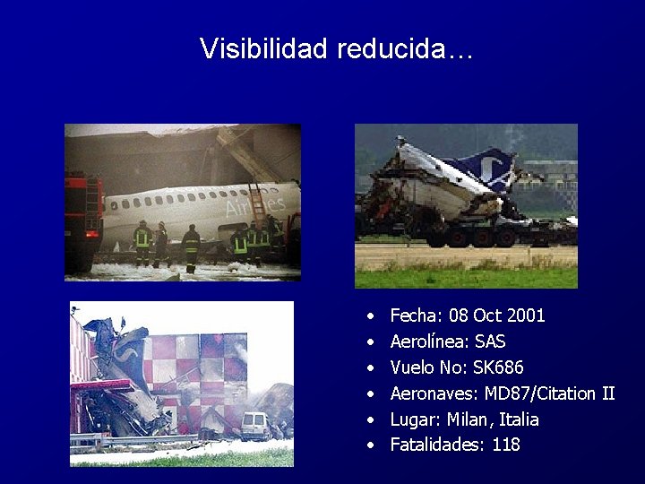 Visibilidad reducida… • • • Fecha: 08 Oct 2001 Aerolínea: SAS Vuelo No: SK