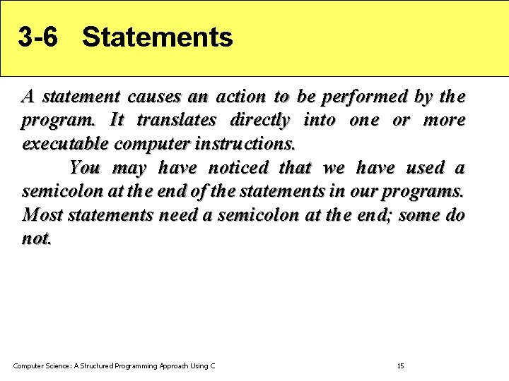 3 -6 Statements A statement causes an action to be performed by the program.