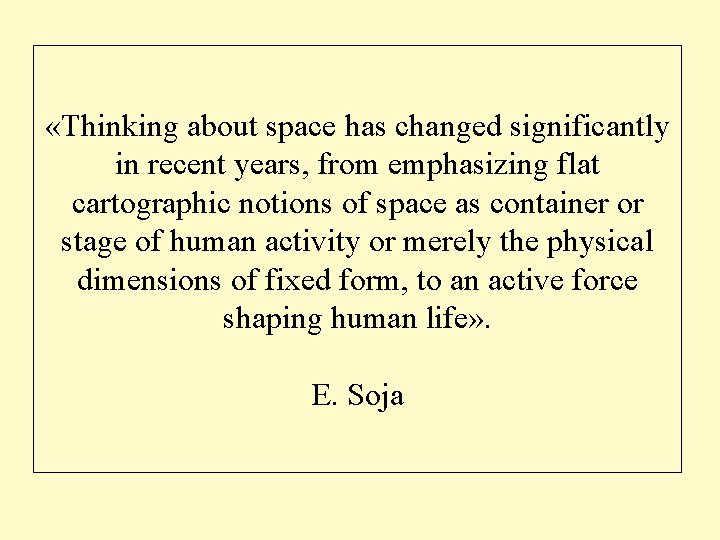  «Thinking about space has changed significantly in recent years, from emphasizing flat cartographic