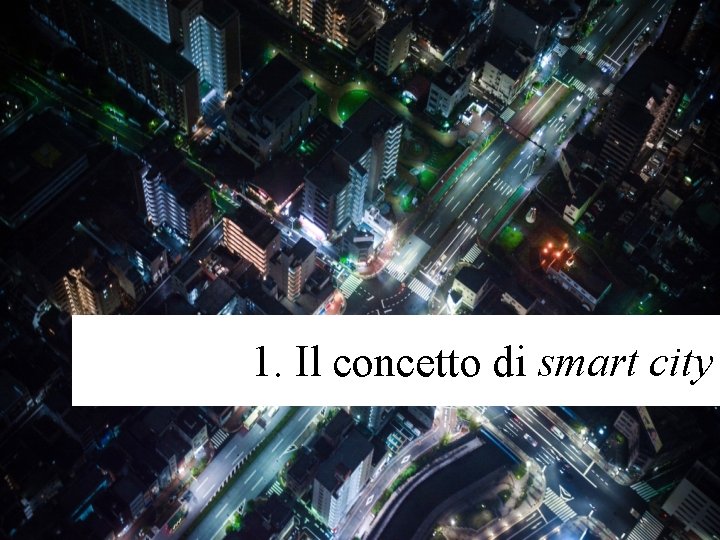 1. Il concetto di smart city 