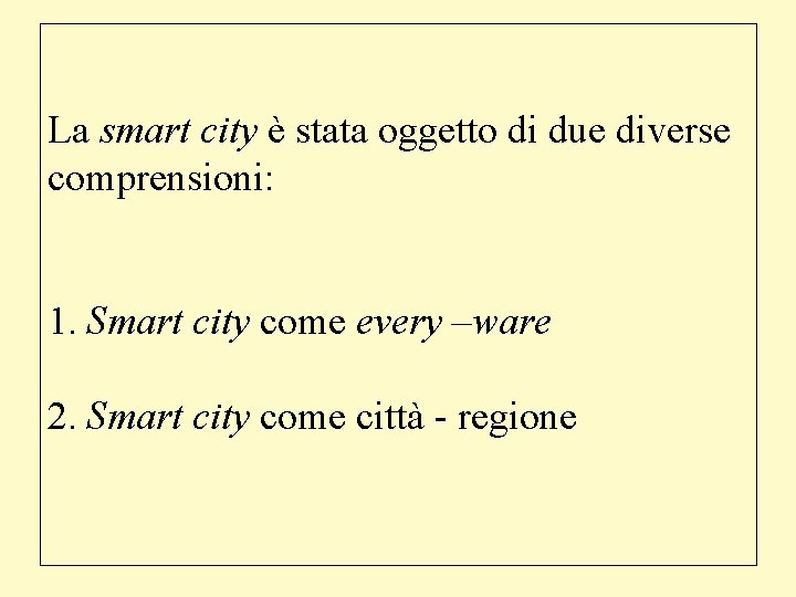 La smart city è stata oggetto di due diverse comprensioni: 1. Smart city come