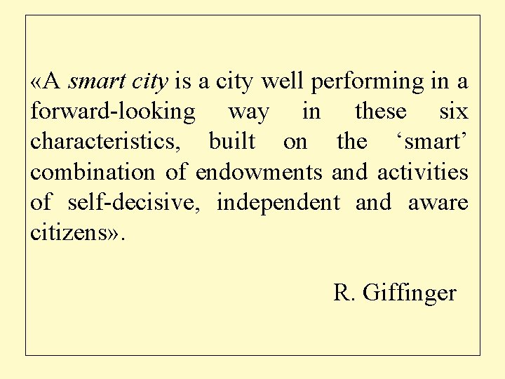  «A smart city is a city well performing in a forward-looking way in
