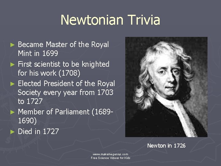 Newtonian Trivia Became Master of the Royal Mint in 1699 ► First scientist to