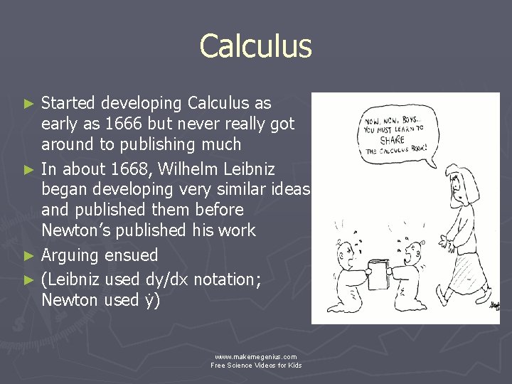 Calculus Started developing Calculus as early as 1666 but never really got around to