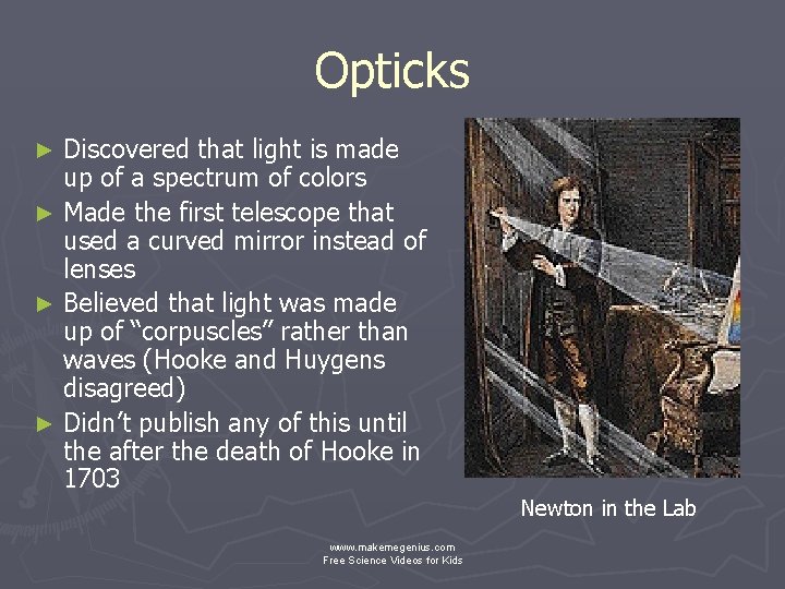 Opticks Discovered that light is made up of a spectrum of colors ► Made