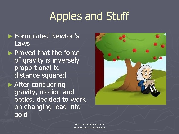 Apples and Stuff ► Formulated Newton’s Laws ► Proved that the force of gravity