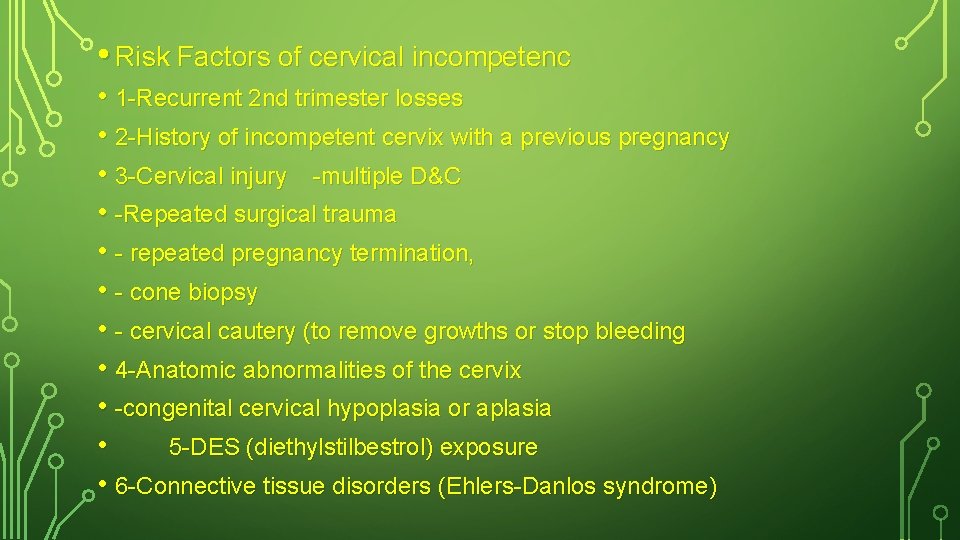  • Risk Factors of cervical incompetenc • 1 -Recurrent 2 nd trimester losses