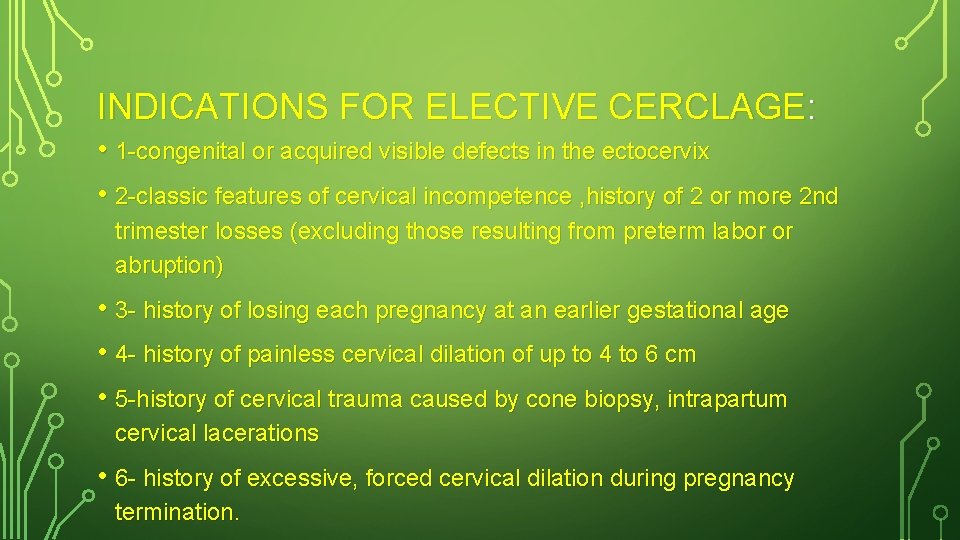 INDICATIONS FOR ELECTIVE CERCLAGE: • 1 -congenital or acquired visible defects in the ectocervix