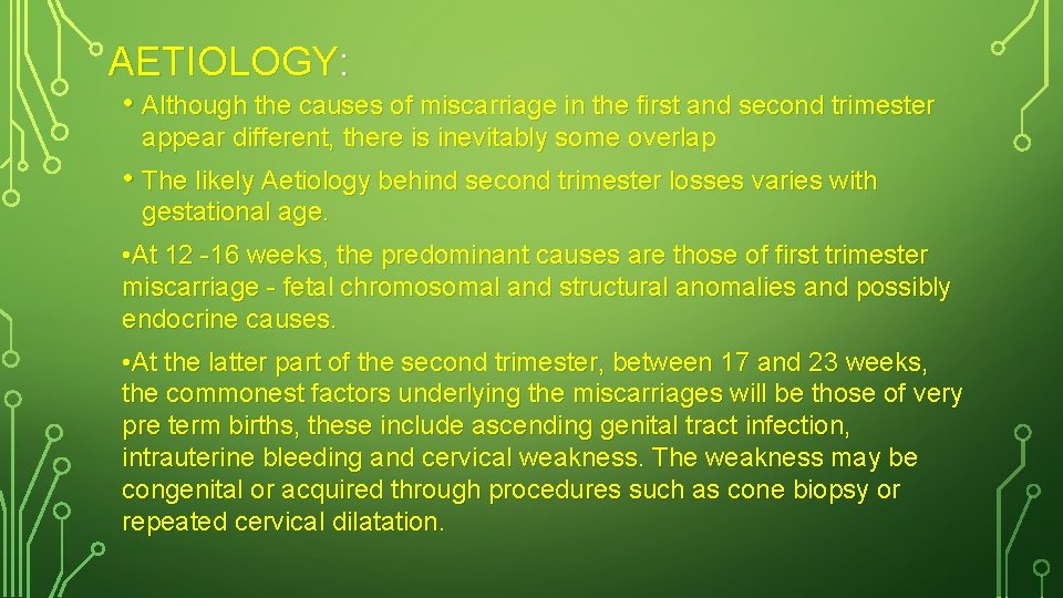 AETIOLOGY: • Although the causes of miscarriage in the first and second trimester appear