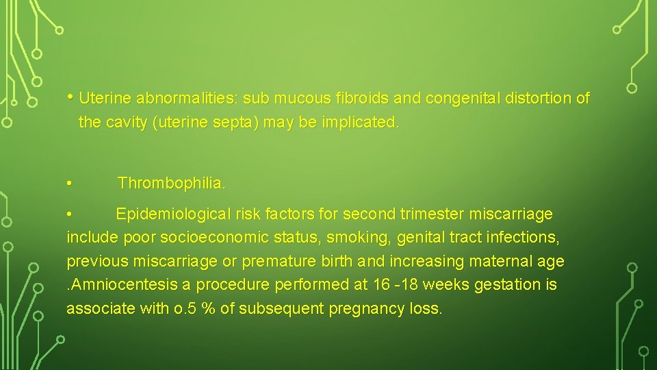  • Uterine abnormalities: sub mucous fibroids and congenital distortion of the cavity (uterine