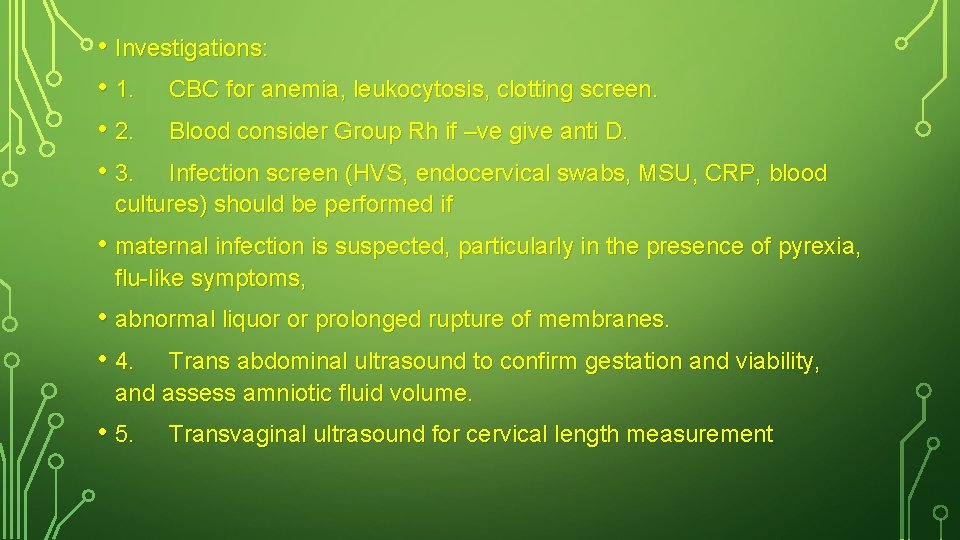  • Investigations: • 1. CBC for anemia, leukocytosis, clotting screen. • 2. Blood