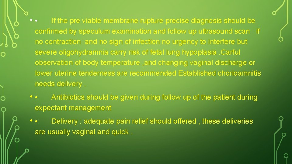  • • If the pre viable membrane rupture precise diagnosis should be confirmed