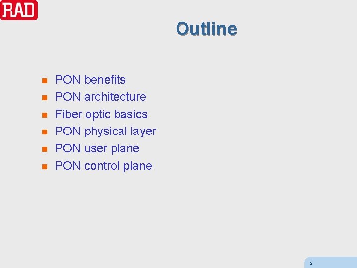 Outline n n n PON benefits PON architecture Fiber optic basics PON physical layer