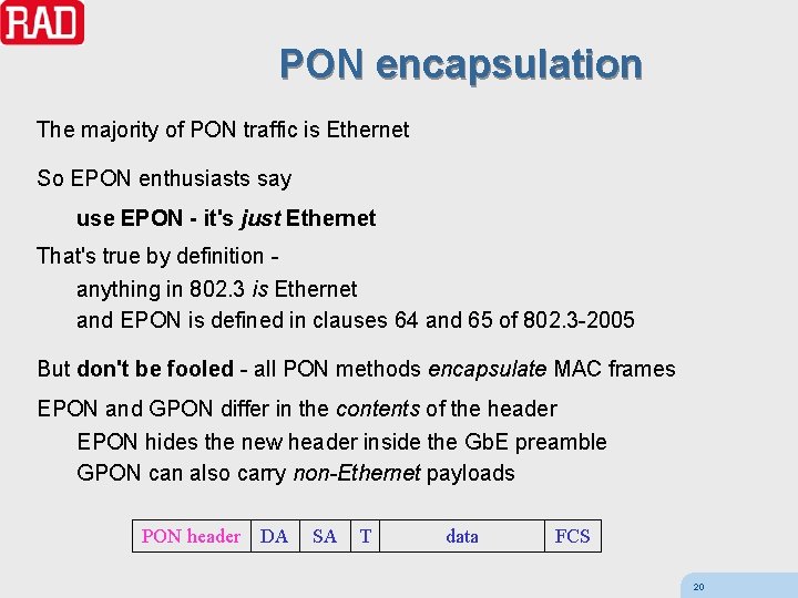 PON encapsulation The majority of PON traffic is Ethernet So EPON enthusiasts say use