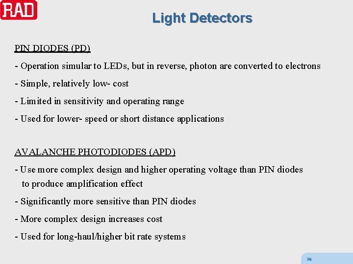 Light Detectors PIN DIODES (PD) - Operation simular to LEDs, but in reverse, photon