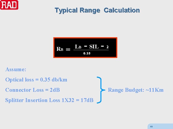 Typical Range Calculation Assume: Optical loss = 0. 35 db/km Connector Loss = 2