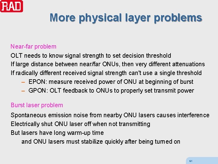 More physical layer problems Near-far problem OLT needs to know signal strength to set