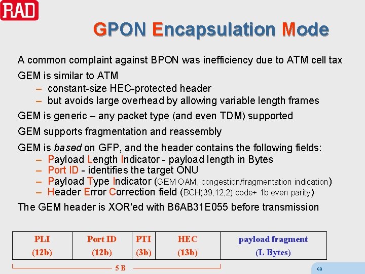 GPON Encapsulation Mode A common complaint against BPON was inefficiency due to ATM cell