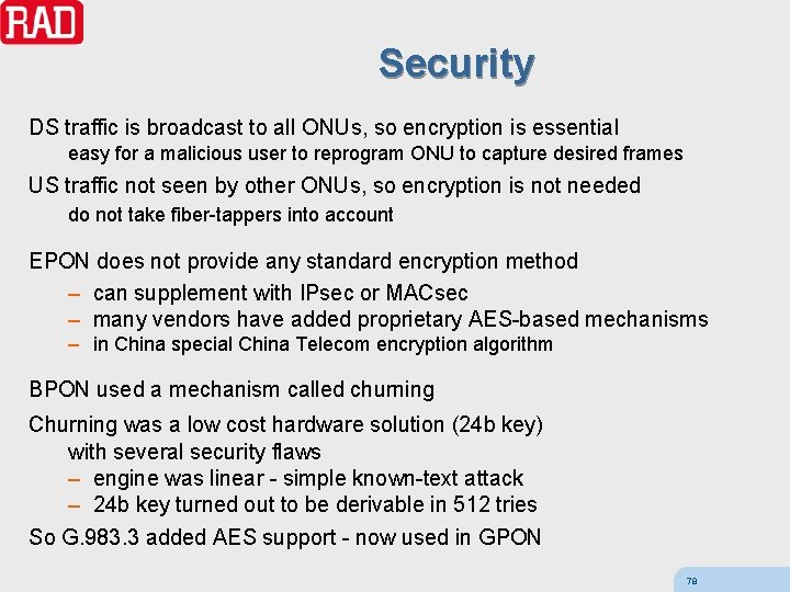 Security DS traffic is broadcast to all ONUs, so encryption is essential easy for