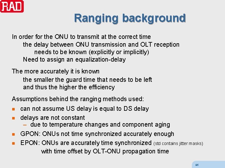 Ranging background In order for the ONU to transmit at the correct time the