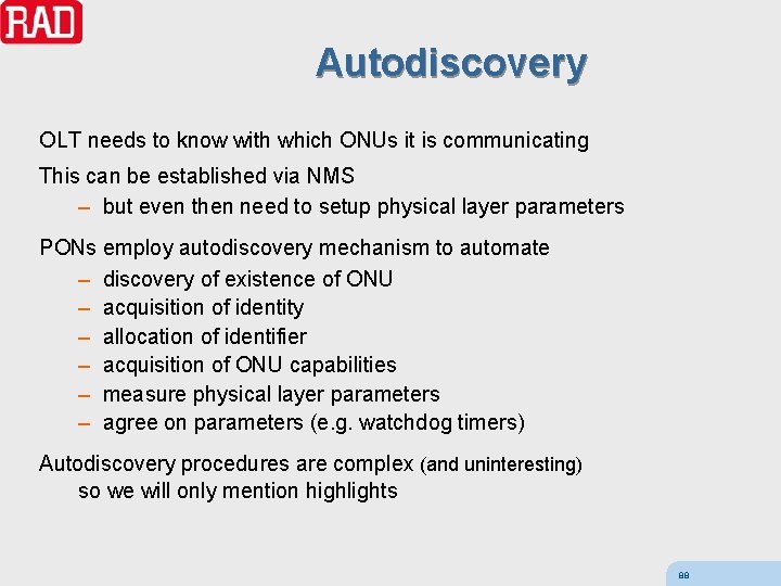 Autodiscovery OLT needs to know with which ONUs it is communicating This can be